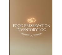 FOOD PRESERVATION INVENTORY log: 150 Pages | 8.5x11 - My Personal Preserving Journal to Record Recipes, Harvests & Family Favorites - A Keepsake for Generations