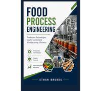 FOOD PROCESS ENGINEERING: Production Technologies Quality Control and Manufacturing Efficiency