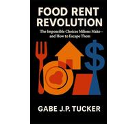 Food Rent Revolution: The Impossible Choices Millions Make and How to Escape Them: Surviving Inflation, Rising Rents, and Shrinking Paychecks