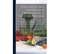 Food Safety And Government Regulation Of Coliform Bacteria: Hearing Before The Subcommittee On Agricultural Research, Conservation, Forestry, And Gene