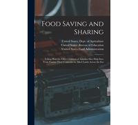 Food Saving And Sharing: Telling How The Older Children Of America May Help Save From Famine Their Comrades In Allied Lands Across The Sea
