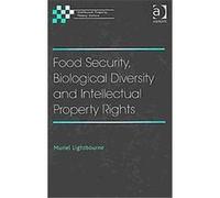 Food Security, Biological Diversity and Intellectual Property Rights, Intellectual Property, Theory, Culture Muriel Lightbourne (Auteur)