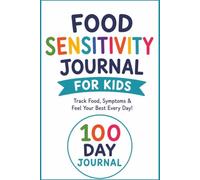 Food Sensitivity Journal for Kids: 100-Day Food & Symptom Tracker for Children