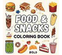 Food & Snacks Bold Coloring book: Sweet Delicious Treats, Yummy Snacks and Drinks, Variety of Foods, Great Illustrations for Adults and Kids.