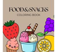 Food & Snacks Coloring Book: Bold and Easy Fun and Delicious Coloring Book for Kids and Adults