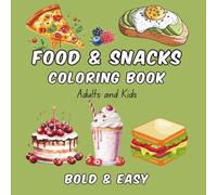 Food & Snacks Coloring Book: Fun and Easy Coloring Pages of Yummy Treats, Cute Snacks & Delicious Desserts for Adults & Kids