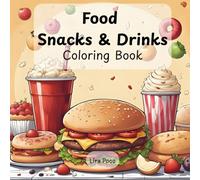 Food, Snacks & Drinks Coloring Book: Adult and Kids Coloring Book for Relaxation and Stress Relief