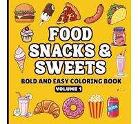 Food Snacks & Sweets Bold and Easy Coloring Book Volume 1: Cute Bold Easy, Comfort, Simple and Big Illustrations for Relaxation Featuring a Variety of ... Coloring Pages for Kids, Teens, and Adults!