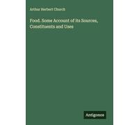 Food. Some Account of its Sources, Constituents and Uses