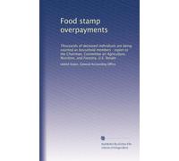 Food stamp overpayments: Thousands of deceased individuals are being counted as household members : report to the Chairman, Committee on Agriculture, Nutrition, and Forestry, U.S. Senate