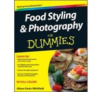 Food Styling And Photography For Dummies