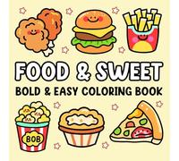 Food & Sweet: Bold and Easy Coloring Book for Adults and Kids with a Variety of Foods, Fruits, Drinks and Desserts Designs: Cute and Easy, Simple and Big Drawings with Bold Lines for Relaxation