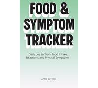 Food & Symptom Tracker: Daily Log to Track Food Intake, Reactions and Physical Symptoms