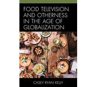 Food Television And Otherness In The Age Of Globalization