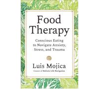 Food Therapy Conscious Eating to Navigate Anxiety, Stress, and Trauma - Luis Mojica - Hay House LLC - ebook (ePub) - Livre