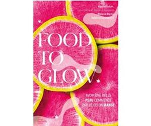 Food to glow Agathe Sultan (Auteur), Mélanie Martin (Auteur), Delphine Constantini (Auteur)