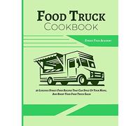 Food Truck Cookbook: 50 Luscious Street Food Recipes That Can Spice Up Your Menu, And Boost Your Food Truck Sales