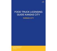 Food Truck Licensing Requirements: Kansas City, MO - Complete 2026 Guide: Permits, Licenses, Fees, Health Codes, Zoning Requirements, and Step-by-Step Application Process for 2026