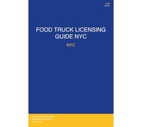 Food Truck Licensing Requirements: New York City, NY: Permits, Licenses, Fees, Health Codes, Zoning Requirements, and Step-by-Step Application Process for 2026