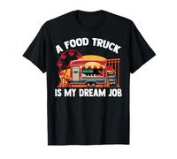 Food Trucks - Un food truck, c'est le travail de mes rêves - Burgers T-Shirt