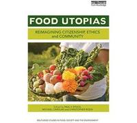 Food Utopias: Reimagining citizenship, ethics and community (Routledge Studies in Food, Society and Environment) - [Version Originale] Inconnu (Auteur)