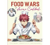 Food Wars Anime Cookbook: Culinary Creativity Unleashed