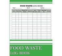 Food Waste Log Book: Kitchen Safety Management Record Book | Food Hygiene Record Book | Food Wastage Tracker for Restaurants, Caterers, Commercial Kitchen and Businesses & more