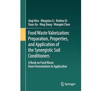 Food Waste Valorization: Preparation, Properties, and Application of the Synergistic Soil Conditioners: A Book on Food Waste from Fermentation to Application