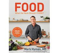 Food: What the Heck Should I Cook?: More than 100 delicious recipes--pegan, vegan, paleo, gluten-free, dairy-free, and more--for lifelong health