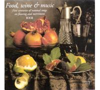 Food, Wine & Music: Five Centuries of Seasonal Songs on Feasting & Merriments