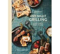Food52 Any Night Grilling: 60 Ways to Fire Up Dinner (and More) [A Cookbook]