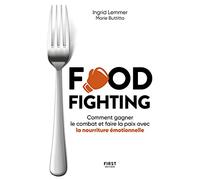 FOODFIGHTING: Comment gagner le combat et faire la paix avec l'alimentation émotionnelle