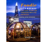 Foodie Breaks: England, Scotland, Northern Ireland, And Wales