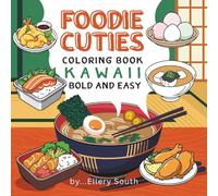 Foodie Cuties Coloring Book, Kawaii Bold and Easy: for Adults & Teen, Japanese Foods, Sushi, Udon, Ramen, Rice, Miso Soup, Mochi, Chicken Karaage, Bento and Green Tea