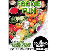 Foodie Fun - 50% Edition: Pages 51-100: Adult Color by Number Coloring Book for Relaxing and Mindfulness