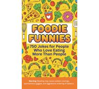 Foodie Funnies A 750 Jokes for People Who Love Eating More Than People: Laugh-Out-Loud Jokes About Snacks, Cooking Fails, Caffeine Addiction & Midnight Cravings | A Funny Gift for Foodies (5x8)