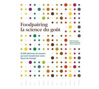 Foodpairing La Science Du Goût - 10 000 Alliances De Saveurs Qui Vont Transformer Votre Façon De Manger