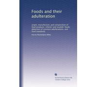 Foods and their adulteration origin, manufacture, and composition of food products infants' and invalids' foods detection of common adulterations, and food standards. 2
