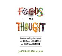 Foods for Thought: Understanding the Impact of Diet and Lifestyle on Mental Health