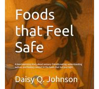 Foods that Feel Safe: A heartwarming story about sensory-friendly eating, understanding autism, and finding comfort in the foods that feel just right.