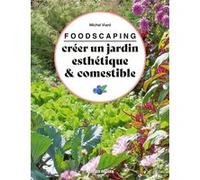 Foodscaping : créer un jardin esthétique et comestible Michel Viard (Auteur)