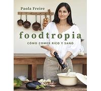 Foodtropia: Como Comer Rico Y Sano/ How to Eat Rich and Healthy