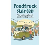 Foodtruck starten: Van businessplan tot eerste klant op wielen