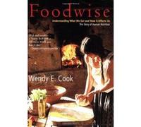 Foodwise: Understanding What We Eat and How it Affects Us, the Story of Human Nutrition Cook, Wendy E (Auteur)