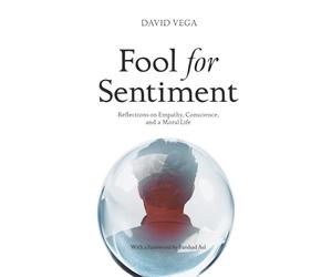 Fool for Sentiment: Reflections on Empathy, Conscience, and a Moral Life