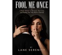 Fool Me Once: A Poetic Memoir of Betrayal, Toxic Love, and Finding Your Way Back to Yourself