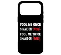 Fool Me Once Shame on Me Fool Me Twice Shame on You Art Coque pour iPhone 17 Pro Max