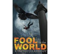 Fool to the World: A Charmed City Adventure