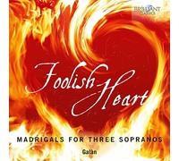 Foolish Heart: Madrigals for Three Sopranos