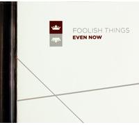 Foolish Things - Even Now [Import]
